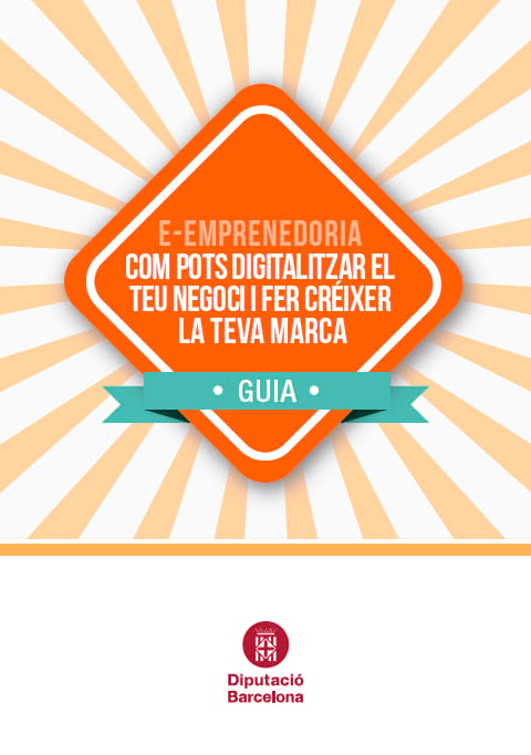 Guia d'e-emprenedoria: Com pots digitalitzar el teu negoci i fer créixer la teva marca