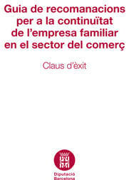 Guia de recomanacions per a la continuïtat de l'empresa familiar en el sector del comerç: Claus d'èxit