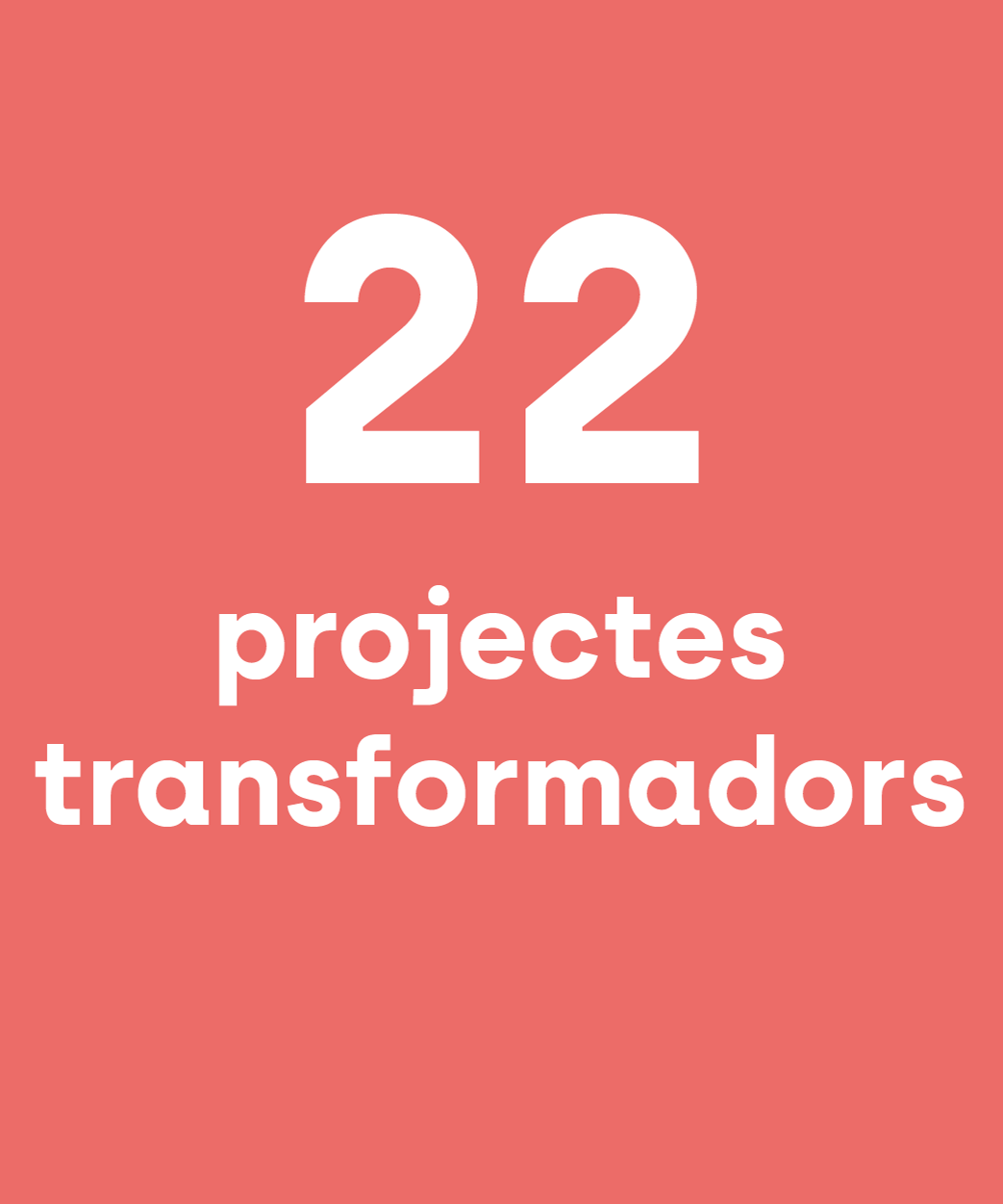 22 projectes transformadors 21 projectes transformadors
