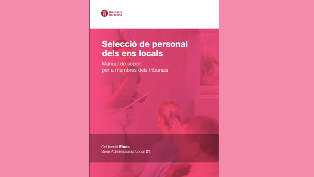 Manual "Selecció de personal dels ens locals. Manual de suport per a membres dels tribunals". Foto: Diputació de Barcelona Manual "Selecció de personal dels ens locals. Manual de suport per a membres dels tribunals". Foto: Diputació de Barcelona