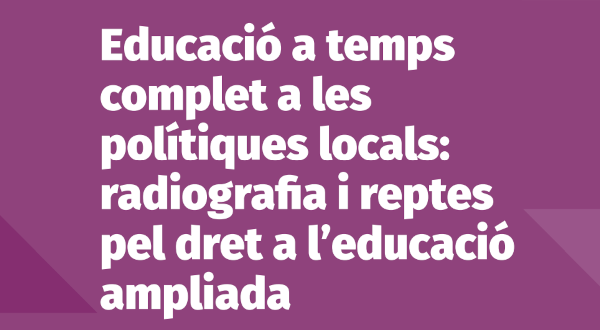 Educació a temps complet a les polítiques locals: radiografia i reptes pel dret a l’educació ampliada