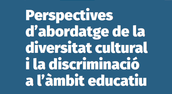 Perspectives d’abordatge de la diversitat cultural i la discriminació a l’àmbit educatiu